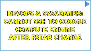 Famous DevOps & SysAdmins: Cannot ssh to Google compute engine after fstab change (2 Solutions!!) Profile