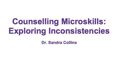 Counselling Microskills: Exploring Inconsistencies - Lionel