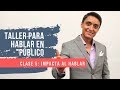 Taller para hablar en público – Clase 5: IMPACTA al hablar