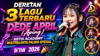 3 Lagu Terbaru Dede ApriLAping Artis Academy Multitalenta Paling Spesial  2026