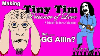Recording with GG Allin and Tiny Tim..... the Prisoner of Love sessions