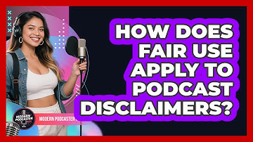 How Does Fair Use Apply To Podcast Disclaimers? - Modern Podcaster Hub