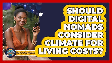Should Digital Nomads Consider Climate For Living Costs? - Digital Nomad Success Guide
