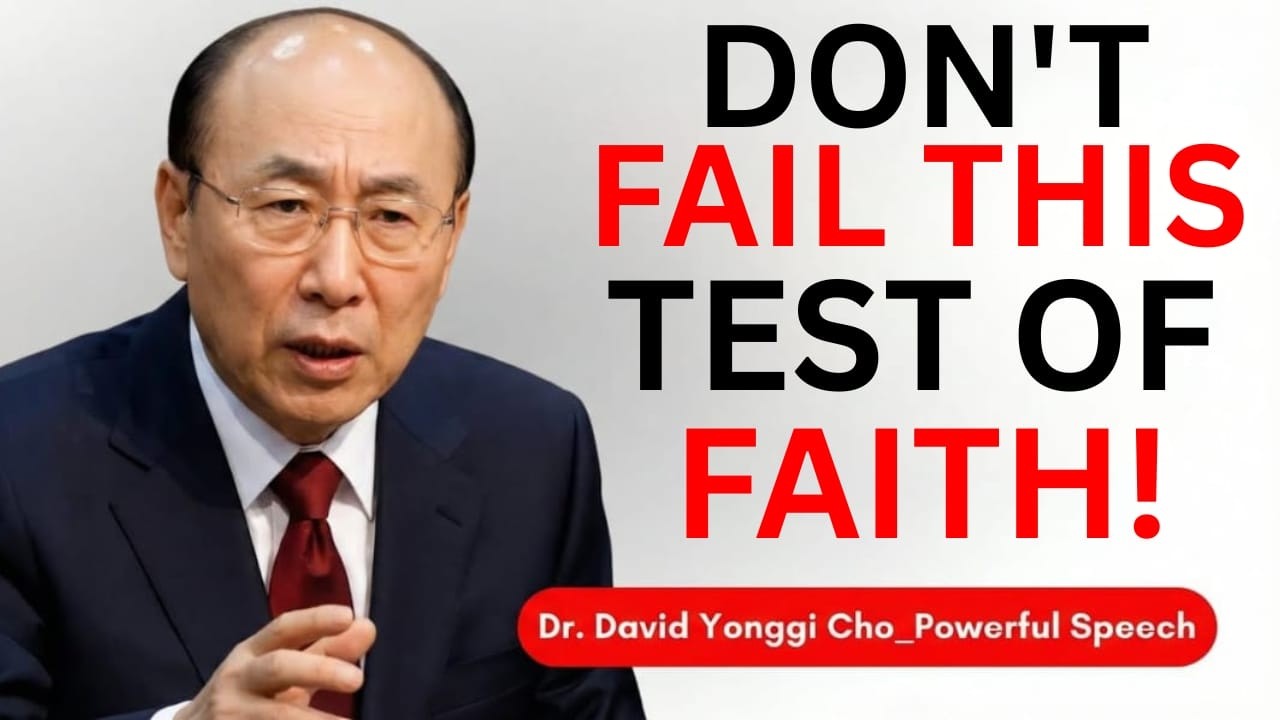 God Is Testing Your Faith Right Now — Don’t Fail This Moment | Dr. David Yonggi Cho