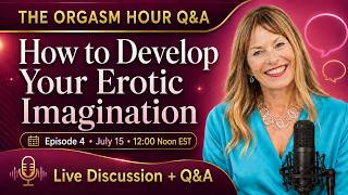 How to Develop Your Erotic Imagination? | The Orgasm Hour Q&A, Episode 3