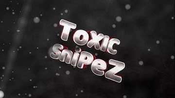 ToXIC SniPeZ NEW INTRO