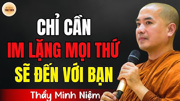 Thầy Minh Niệm - Chỉ Cần IM LẶNG Mọi Thứ Sẽ Đến Với Bạn (Quá Hay) | Podcast Tỉnh Thức