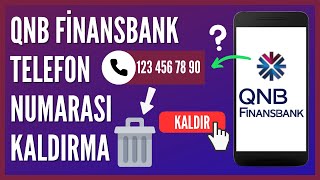 QNB Finansbank Telefon Numarası Nasıl Kaldırılır?