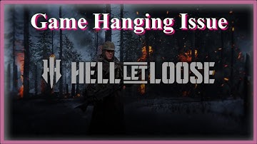 Hell Let Loose Game Hanging Issue