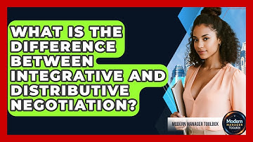 What Is The Difference Between Integrative And Distributive Negotiation? - Modern Manager Toolbox
