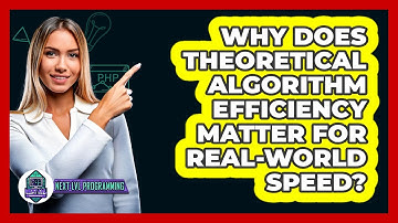 Why Does Theoretical Algorithm Efficiency Matter For Real-world Speed? - Next LVL Programming