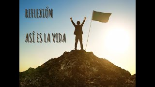 REFLEXIÓN  - ASÍ ES LA VIDA