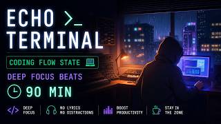 Echo Terminal – Coding Flow State 💻 | Deep Focus Beats (90 Min)