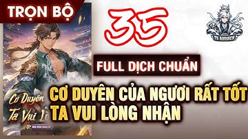 CƠ DUYÊN CỦA NGƯƠI RẤT TỐT TA VUI LÒNG NHẬN TẬP 035 Chương 4257-4390