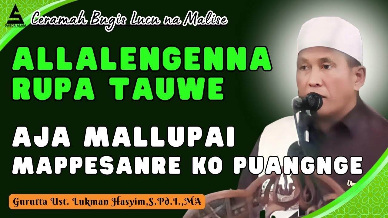 CERAMAH BUGIS MALISE GURUTTA UST.LUKMAN HASYIM || ALLALENGENNA RUPA TAUWE