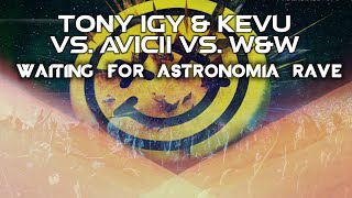 Tony Igy &amp; KEVU vs Avicii vs W&amp;W - Waiting for Astronomia Rave W&amp;W x KEVU Mashup E-NoiZe Remake
