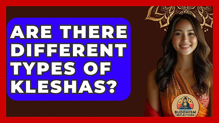 Are There Different Types Of Kleshas? - Buddhism Reflections