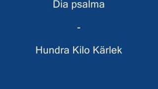 Video thumbnail of "Dia psalma - Hundra Kilo Kärlek"