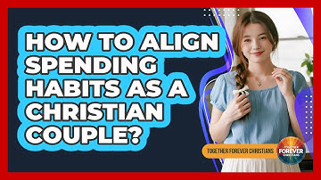 How To Align Spending Habits As A Christian Couple?