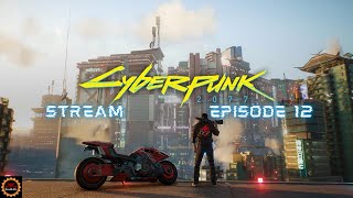 Cyberpunk 2077 Stream! Episode 12
