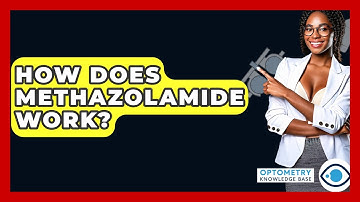 How Does Methazolamide Work? - Optometry Knowledge Base