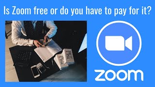 Zoom 2022  |  Is zoom free or do you have to pay for it?
