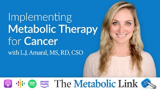 L.J. Amaral, M.S., R.D., CSO | Implementing Metabolic Therapy for Cancer | The Metabolic Link Ep.7