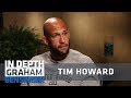Tim Howard: I don’t enjoy playing the game