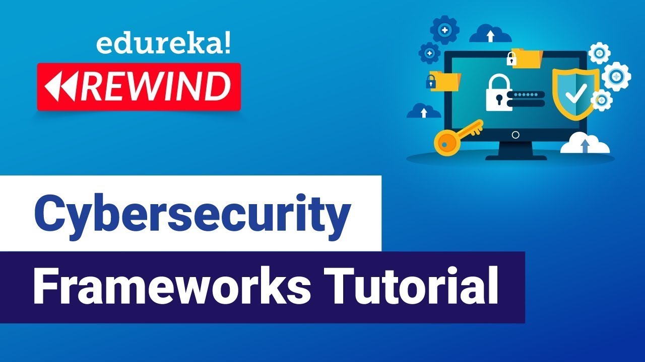 Cybersecurity Frameworks Tutorial  | Cybersecurity Training | Edureka | Cybersecurity Rewind- 2