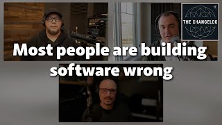 Unpopular opinion! Most people are building software wrong