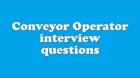 Conveyor Operator interview questions