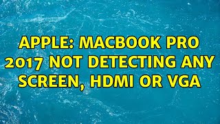 Apple: Macbook Pro 2017 not detecting any screen, hdmi or VGA