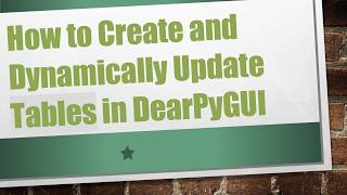 Details How to Create and Dynamically Update Tables in DearPyGUI Update