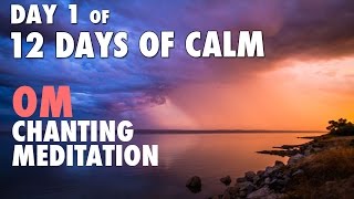 DAY 1 of 12 DAYS of CALM | OM Chanting Meditation @ 432 Hz Guide