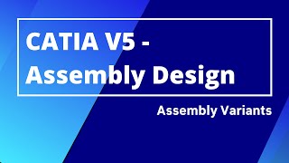 CATIA V5 Assembly Design  | Defining Assembly Variants