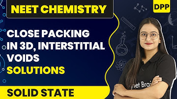 Close Packing in 3D, Interstitial Voids -  DPP Solutions | Solid State | NEET Chemistry