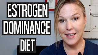 Estrogen Dominance Diet: How to lower estrogen with food