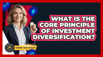 What Is The Core Principle Of Investment Diversification?