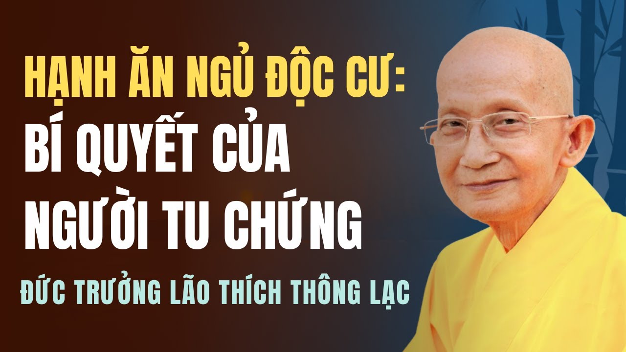 Ba Hạnh Ăn Ngủ Độc Cư : Bí Quyết Của Người Tu Chứng - Đức Trưởng Lão Thích Thông Lạc