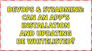 DevOps & SysAdmins: Can an app's installation and updating be whitelisted?