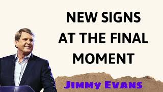 NEW SIGNS AT THE FINAL MOMENT - Sermon Jimmy Evans