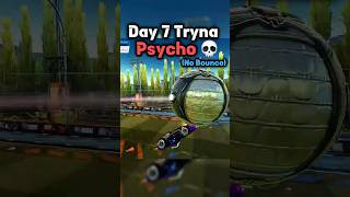 Day 7 Tryna No Bounce Psycho