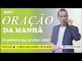 ORAÇÃO DA MANHÃ #467 (A PALAVRA QUE PRODUZ VIDA)