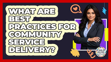 What Are Best Practices For Community Service Delivery?