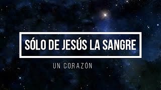 Video thumbnail of "Sólo de Jesús la sangre - Un Corazón (letra)"