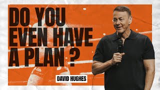 David Hughes -  Do You Even Have a Plan?