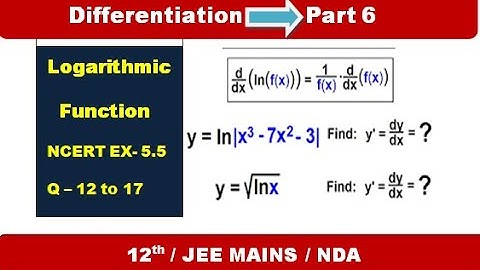 Differentiation for Class - 12 / NCERT Ex- 5.5 // CBSE// logarithmic function Question no.- 12 to17