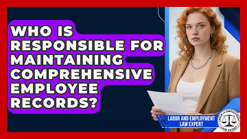 Who Is Responsible for Maintaining Comprehensive Employee Records?