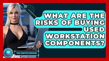 What Are The Risks Of Buying Used Workstation Components? - Your Computer Companion