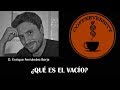 Enrique Fernández Borja - ¿Qué es el vacío? (18/09/2019)